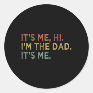 It&#; s Me Hi I&#; m The Dad It&#; s Me Fathers Da Classic Round Sticker