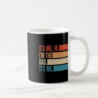 It&# s Me Hi I&# m The Dad It&# s Me Fathers Da Coffee Mug