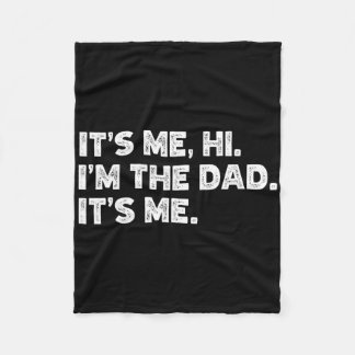 It&#; s Me Hi I&#; m The Dad It&#; s Me Fathers Da Fleece Blanket