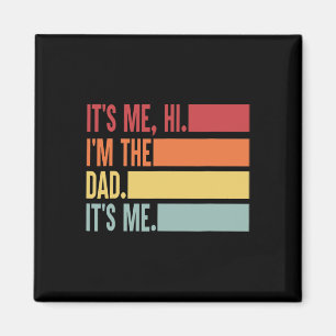It&# s Me Hi I&# m The Dad It&# s Me Fathers Da Magnet