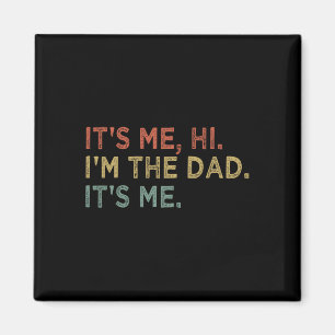It&#; s Me Hi I&#; m The Dad It&#; s Me Fathers Da Magnet