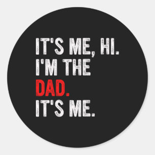 It&#; s Me Hi I&#; m The Dad It&#; s Me Funny Dad Classic Round Sticker