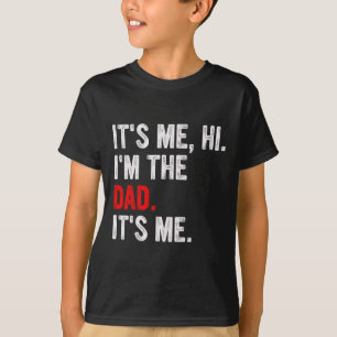 It&# s Me Hi I&# m The Dad It&# s Me Funny Dad  T-Shirt