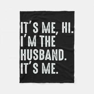 It&#; s Me Hi I&#; m The Husnd It&#; s Me For Dad  Fleece Blanket