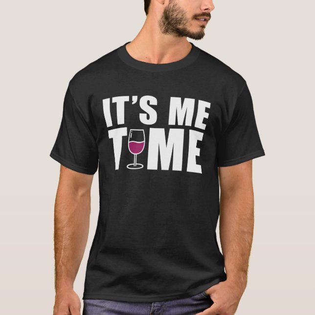It s Me Time Wine Drinking T-Shirt (Front)