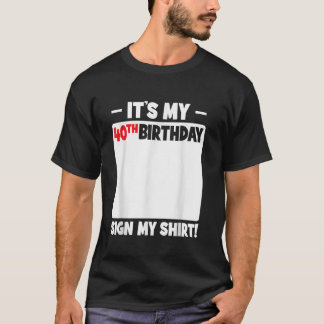 It s My 40th Birthday 40 Years Old Birthday Sign M T-Shirt