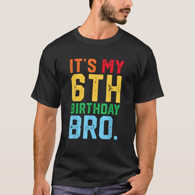It s My 6th Birthday Bro Funny 6 Year Old Party Di T-Shirt (Front)