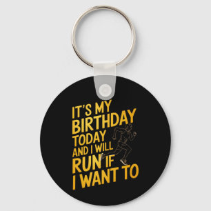 It’s My Birthday Today and I’ll Run If I Want To Keychain