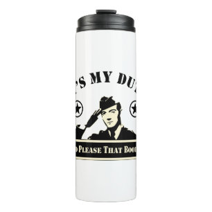 It’s My Duty To Please That Booty Military  # Thermal Tumbler