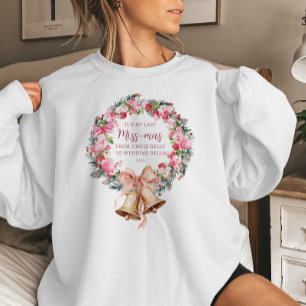 It’s My Last Miss-mas Bride Christmas Sweatshirt