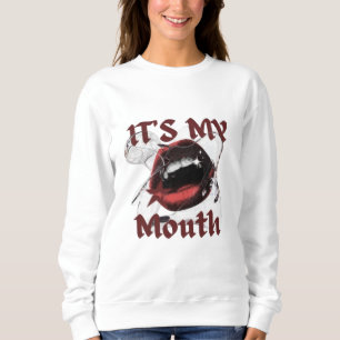 It’s My Mouth – Bold Fashion Lips Art Design Sweatshirt