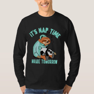 It S Nap Time Maybe Tomorrow Funny Sleepy Sloth T-Shirt