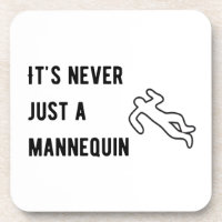 It’s never a mannequin