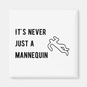It’s never a mannequin magnet