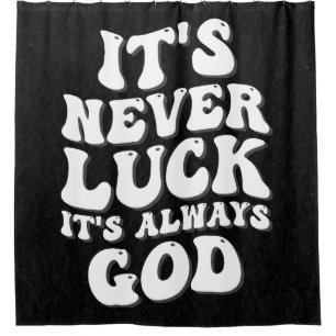 It’s Never Luck It’s Always God