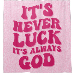 It’s Never Luck It’s Always God