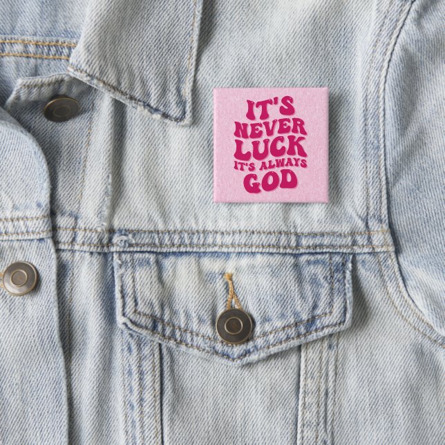 It’s Never Luck It’s Always God 2 Inch Square Button (In Situ)