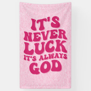 It’s Never Luck It’s Always God Banner