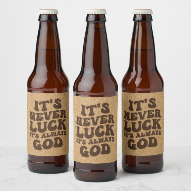 It’s Never Luck It’s Always God Beer Bottle Label (Bottles)