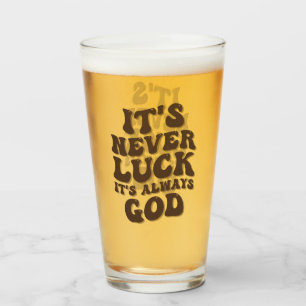 It’s Never Luck It’s Always God Glass