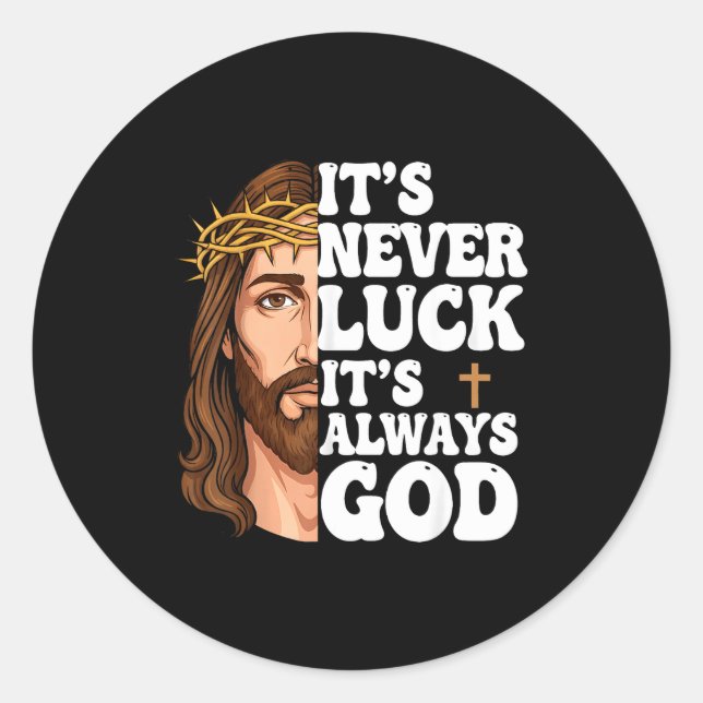 It’s Never Luck It’s Always God Graphic Tee Jesus  Classic Round Sticker (Front)
