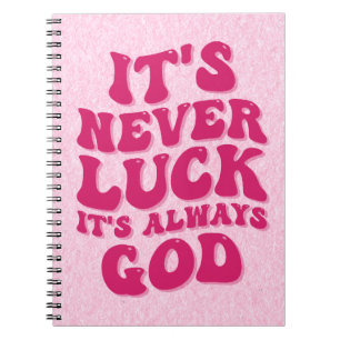 It’s Never Luck It’s Always God Notebook