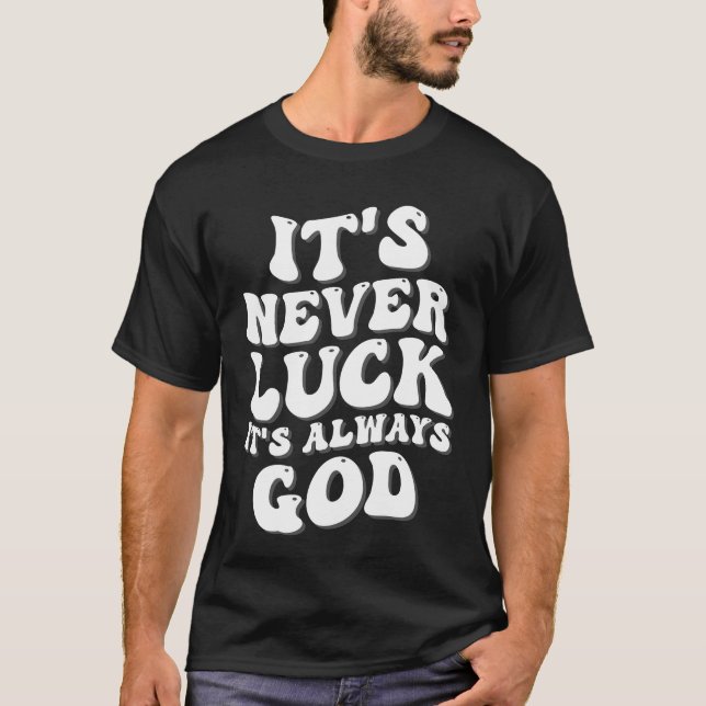 It’s Never Luck It’s Always God T-Shirt (Front)