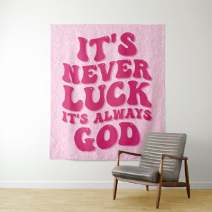 It’s Never Luck It’s Always God Tapestry