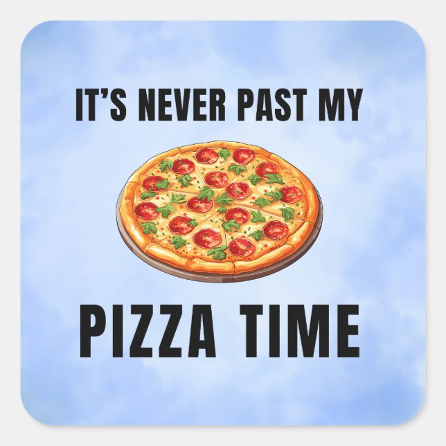 It’s never past my pizza time. square sticker (Front)