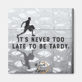 It’s never too late magnet