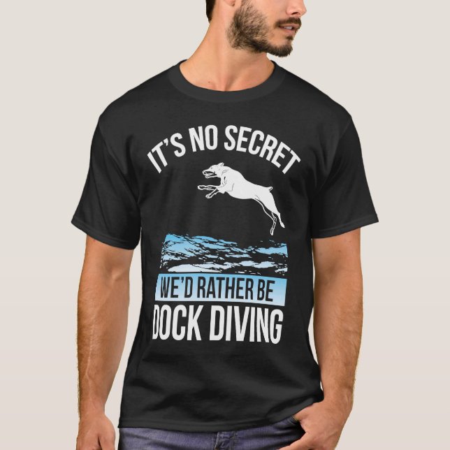 It´s No Secret We´d Rather Be Dock Diving Dock Div T-Shirt (Front)