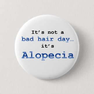 It’s not a bad hair day… it’s  Alopecia 2 Inch Round Button