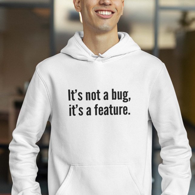 It’s not a bug, it’s a feature. hoodie (Creator Uploaded)