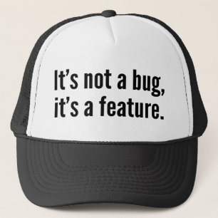 It’s not a bug, it’s a feature. trucker hat