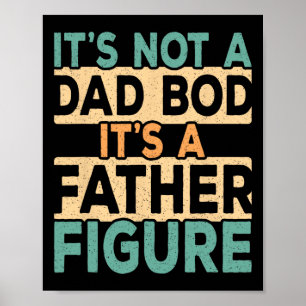 It&# s Not A Dad Bod It&# s A Father Figure Dadd Poster