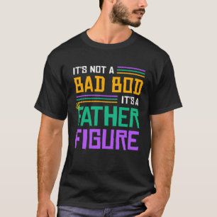 It s Not A Dad Bod It s A Father Figure Mardi Gra T-Shirt