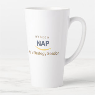 It’s Not a Nap, It’s a Strategy Session Latte Mug