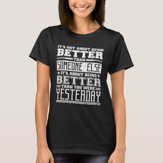 It S Not About Being Better Than Someone Else Quot T-Shirt