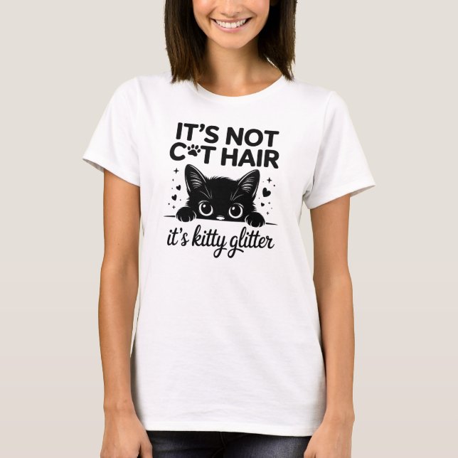 It’s Not Cat Hair It’s Kitty Glitter Funny Cat  T-Shirt (Front)