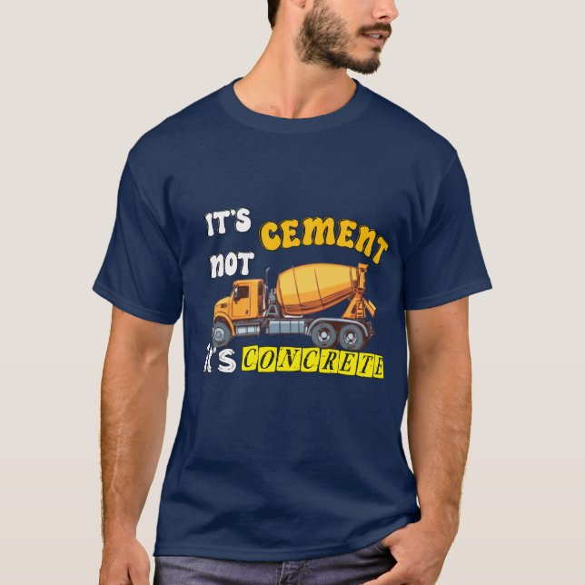 it’s  not cement it’s concrete T-Shirt (Front)