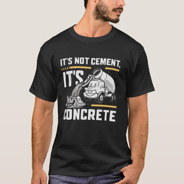 it s not cement its concrete Concrete Mixer Truck  T-Shirt (Front)
