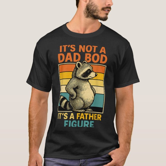It’s Not Dad Bod It’s Father Figure Funny Fathers  T-Shirt (Front)