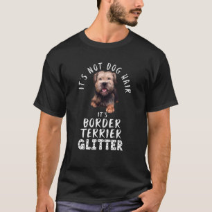 It S Not Dog Hair It S Border Terrier Glitter Dog T-Shirt
