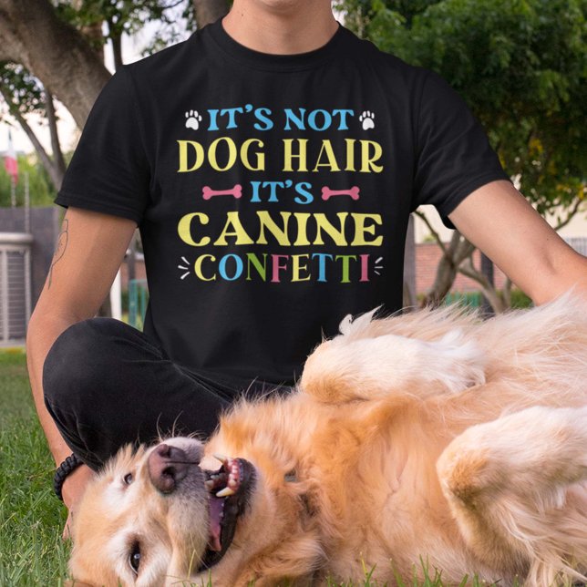 It’s Not Dog Hair It’s Canine Confetti T-Shirt (Canine Confetti Shirt)