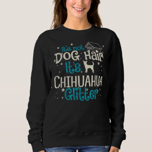 It S Not Dog Hair It S Chihuahua Glitter Sweatshirt