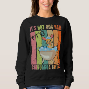 It S Not Dog Hair It S Chihuahua Glitter Sweatshirt