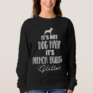 It S Not Dog Hair It S French Bulldog Glitter Sweatshirt