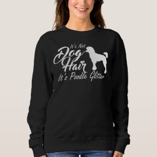 It S Not Dog Hair It S Poodle Glitter Sweatshirt