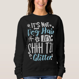 It  S Not Dog Hair It  S Shih Tzu Glitter Shih Tzu Sweatshirt