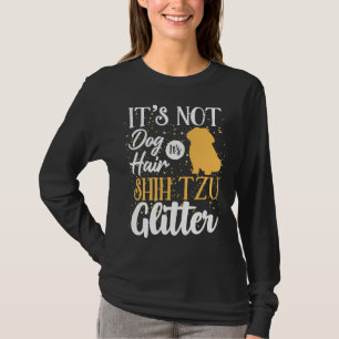 It S Not Dog Hair It S Shih Tzu Glitter T-Shirt